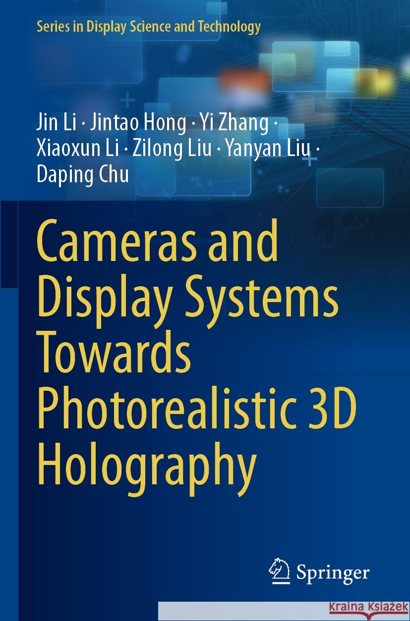 Cameras and Display Systems Towards Photorealistic 3D Holography Jin Li Jintao Hong Yi Zhang 9783031458460 Springer