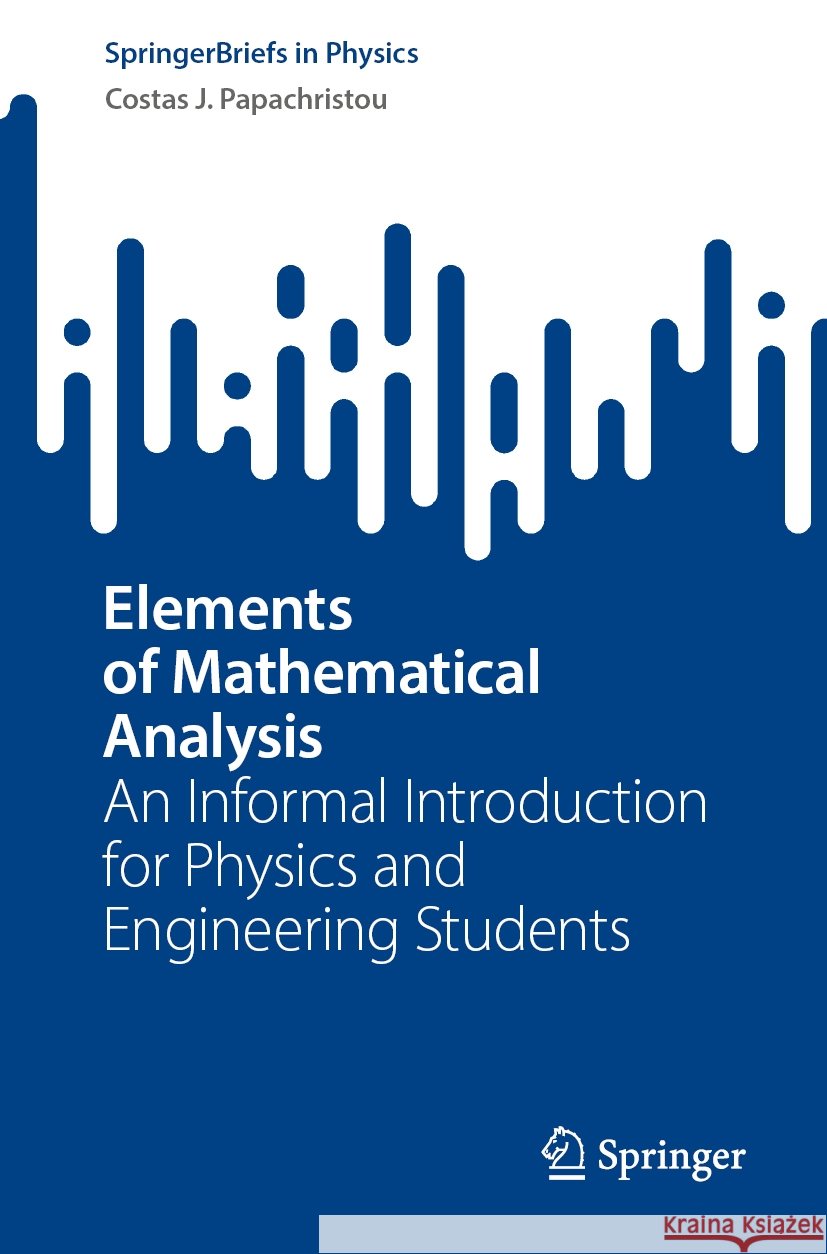 Elements of Mathematical Analysis  Costas J. Papachristou 9783031458538 Springer Nature Switzerland