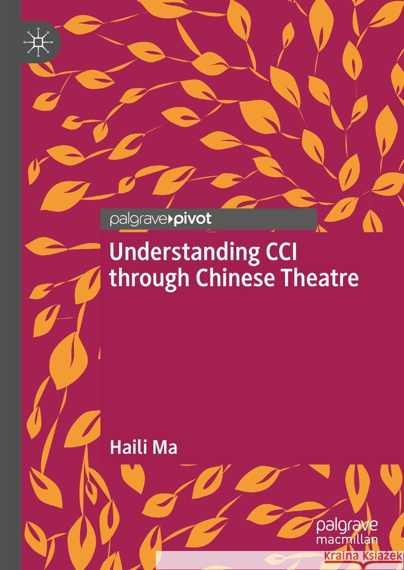 Understanding CCI Through Chinese Theatre Haili Ma 9783031458736 Palgrave Pivot