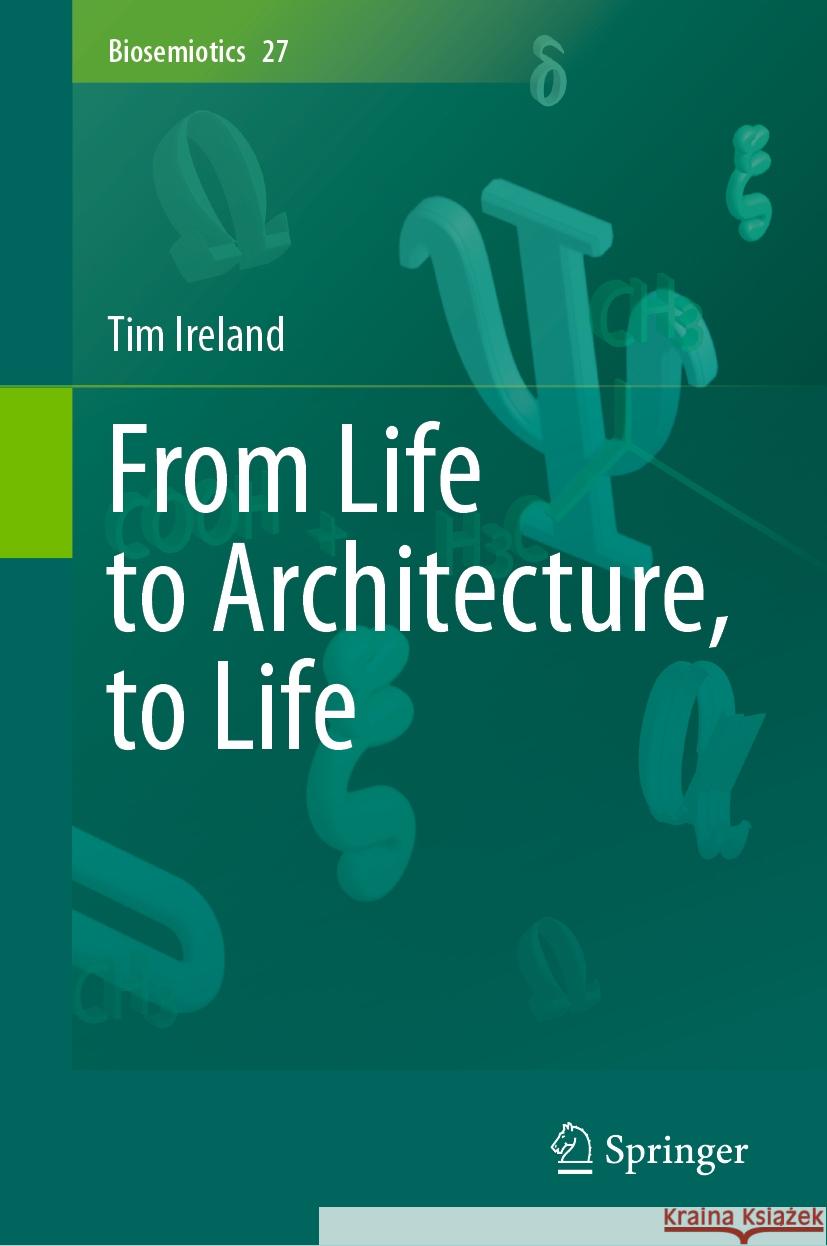 From Life to Architecture, to Life Tim Ireland 9783031459245 Springer