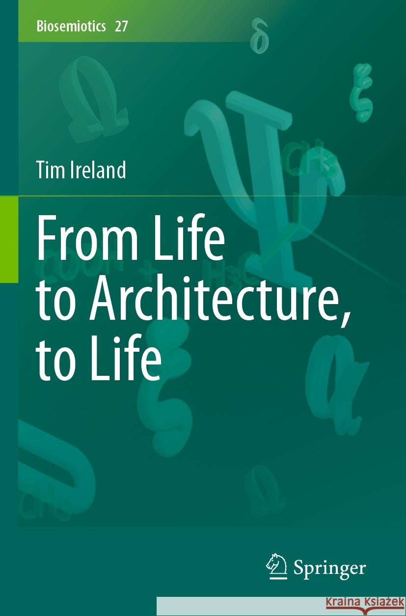 From Life to Architecture, to Life Tim Ireland 9783031459276 Springer International Publishing AG