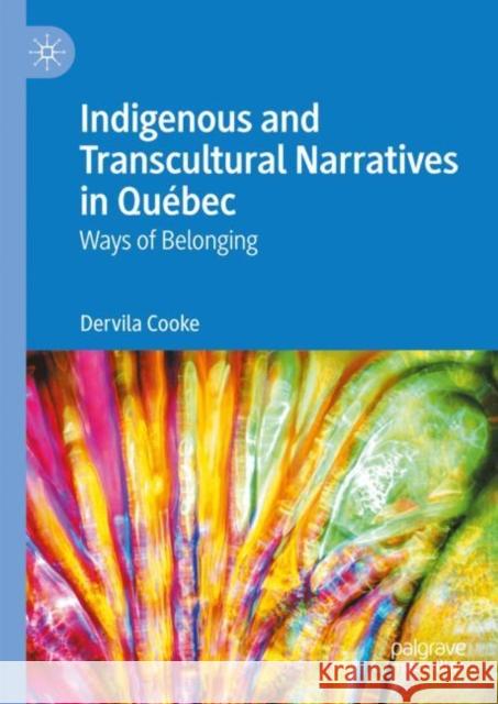 Indigenous and Transcultural Narratives in Quebec: Ways of Belonging Dervila Cooke 9783031459351 Springer International Publishing AG