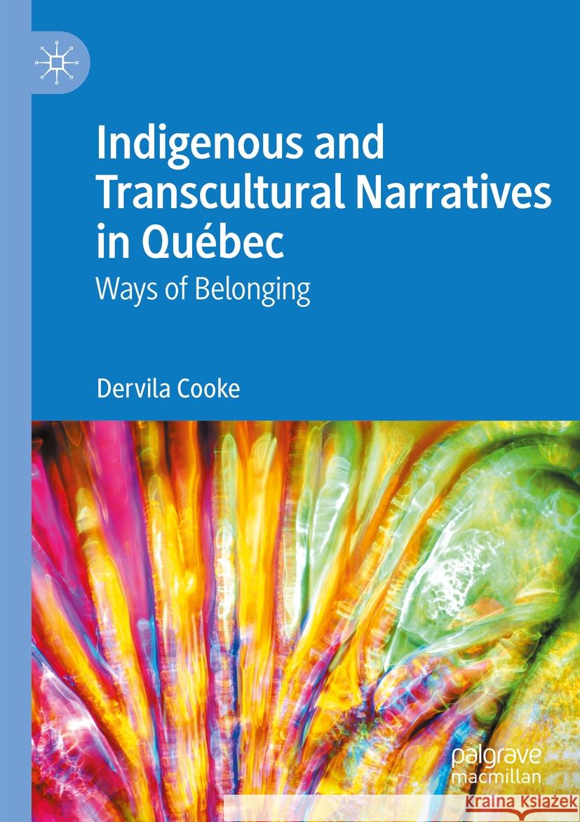 Indigenous and Transcultural Narratives in Québec Dervila Cooke 9783031459382 Springer International Publishing
