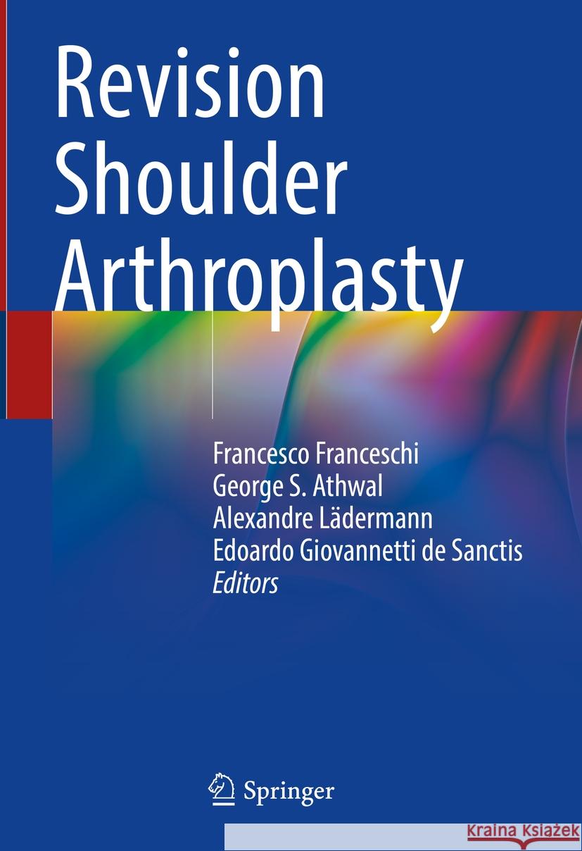 Revision Shoulder Arthroplasty Francesco Franceschi George S. Athwal Alexandre L?dermann 9783031459436 Springer