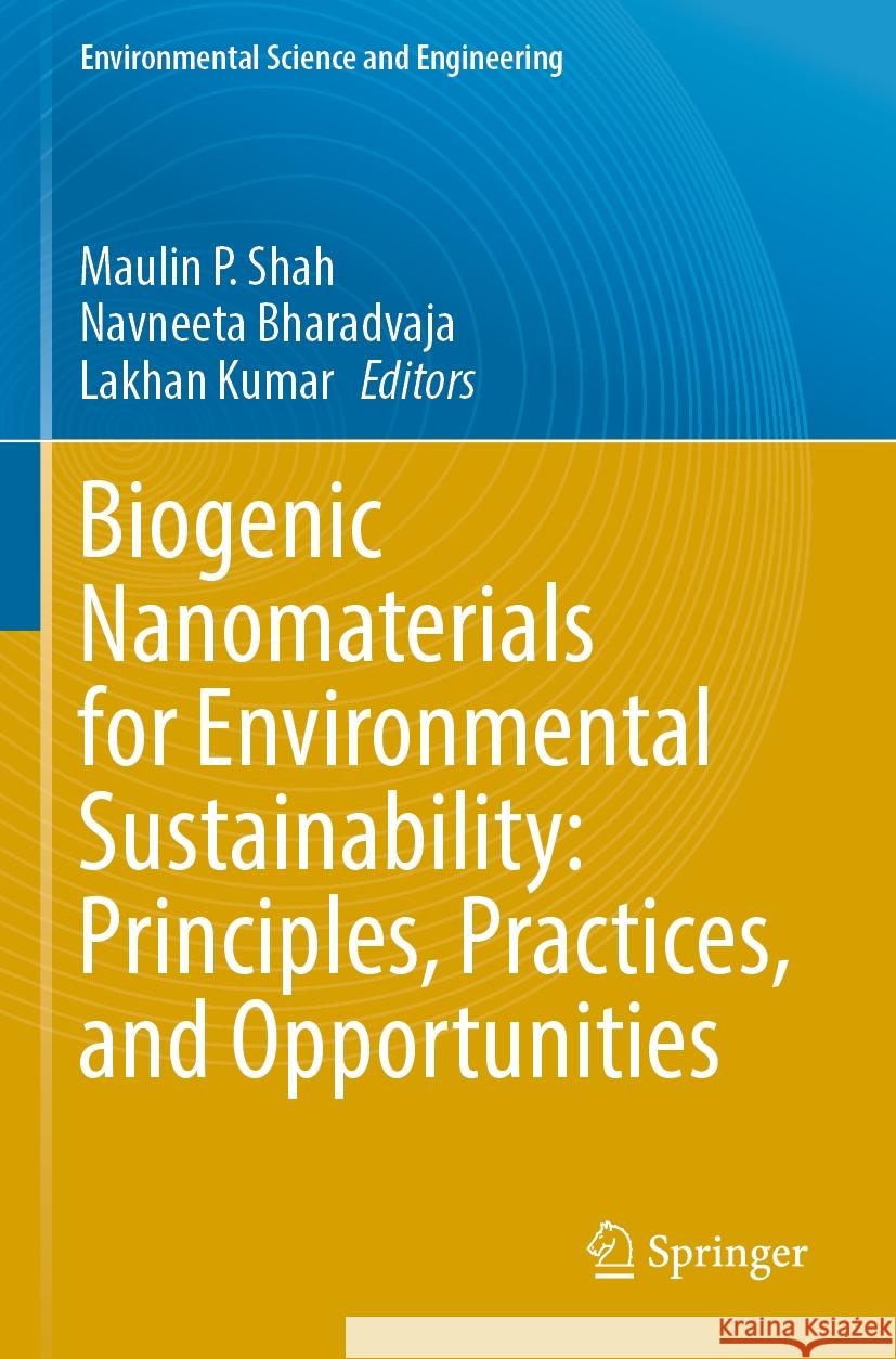 Biogenic Nanomaterials for Environmental Sustainability: Principles, Practices, and Opportunities  9783031459580 Springer International Publishing