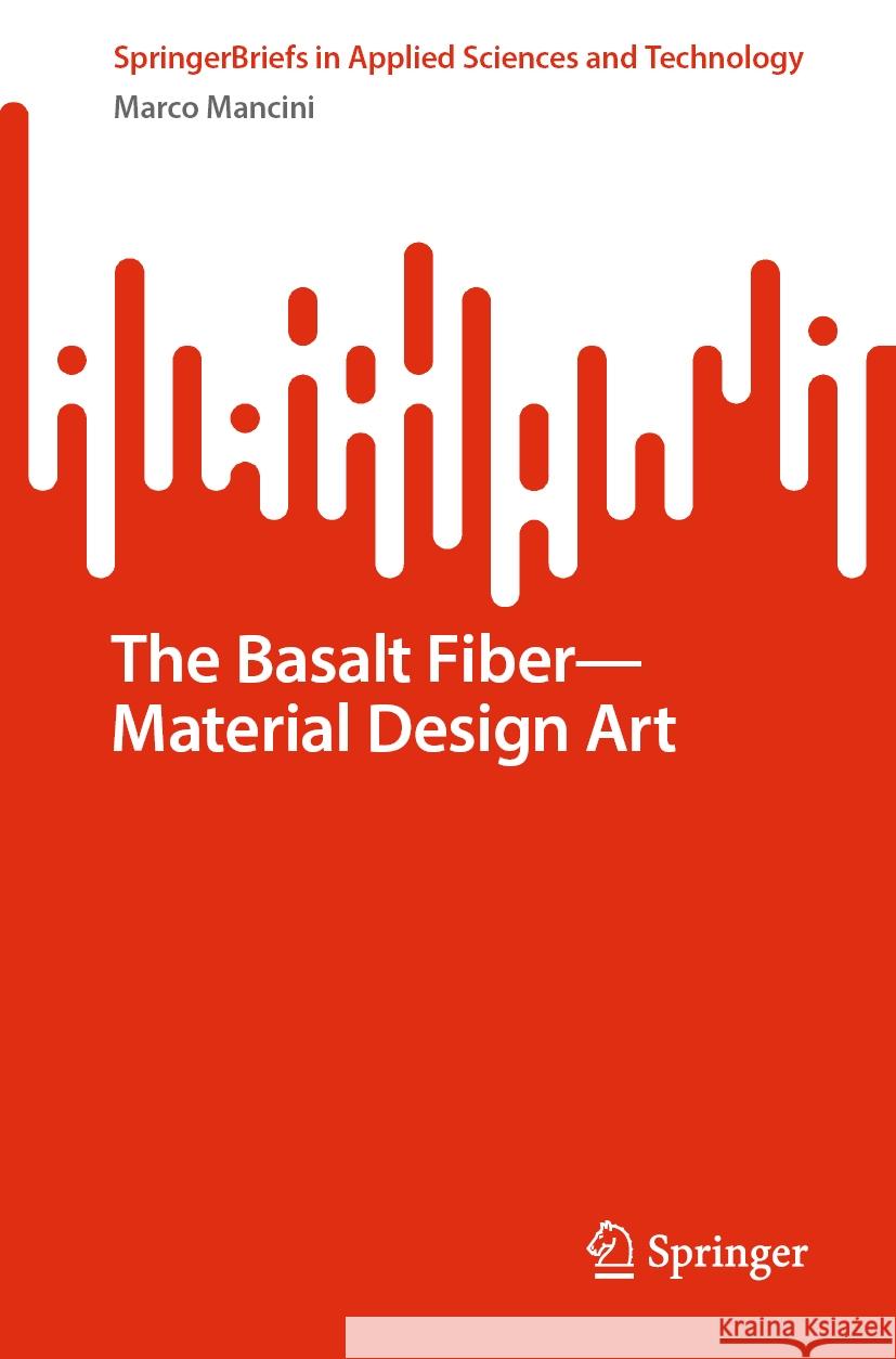 The Basalt Fiber—Material Design Art Marco Mancini 9783031461019 Springer Nature Switzerland