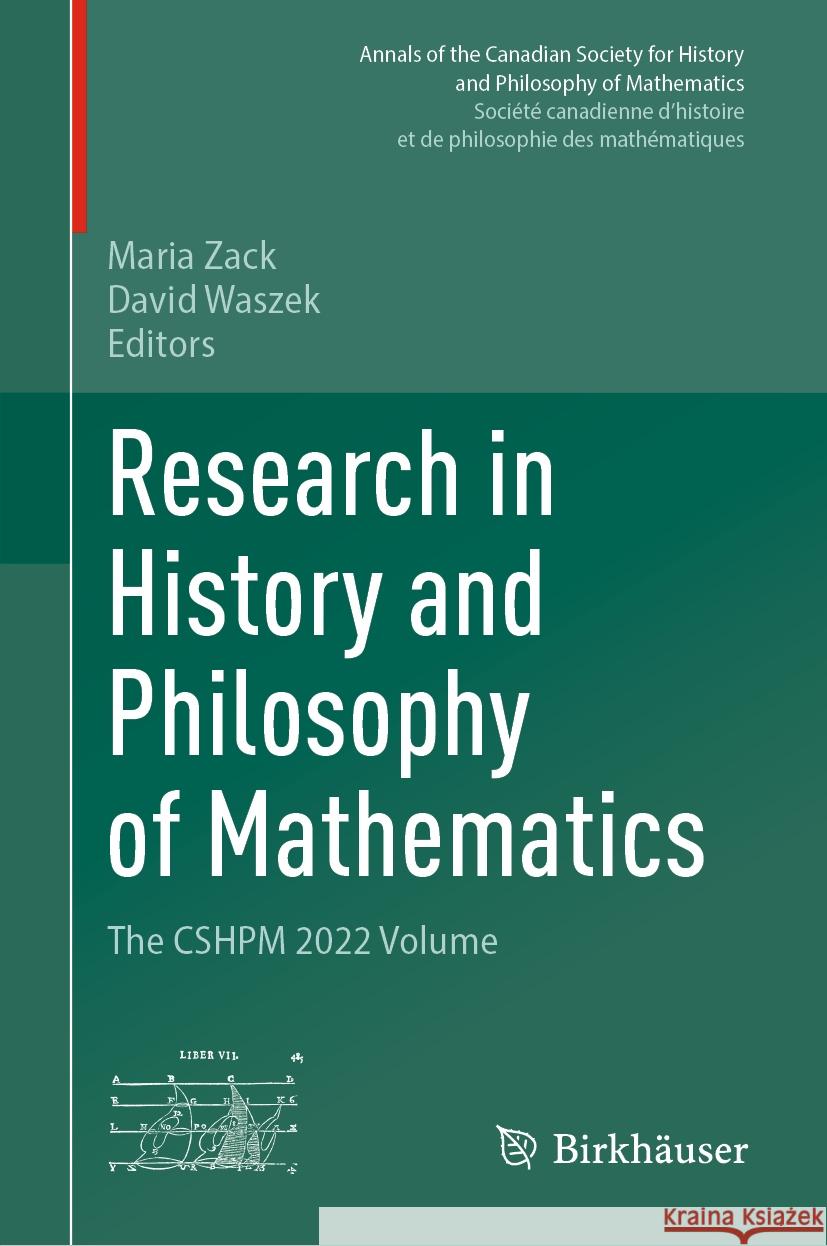 Research in History and Philosophy of Mathematics: The Cshpm 2022 Volume Maria Zack David Waszek 9783031461927 Birkhauser