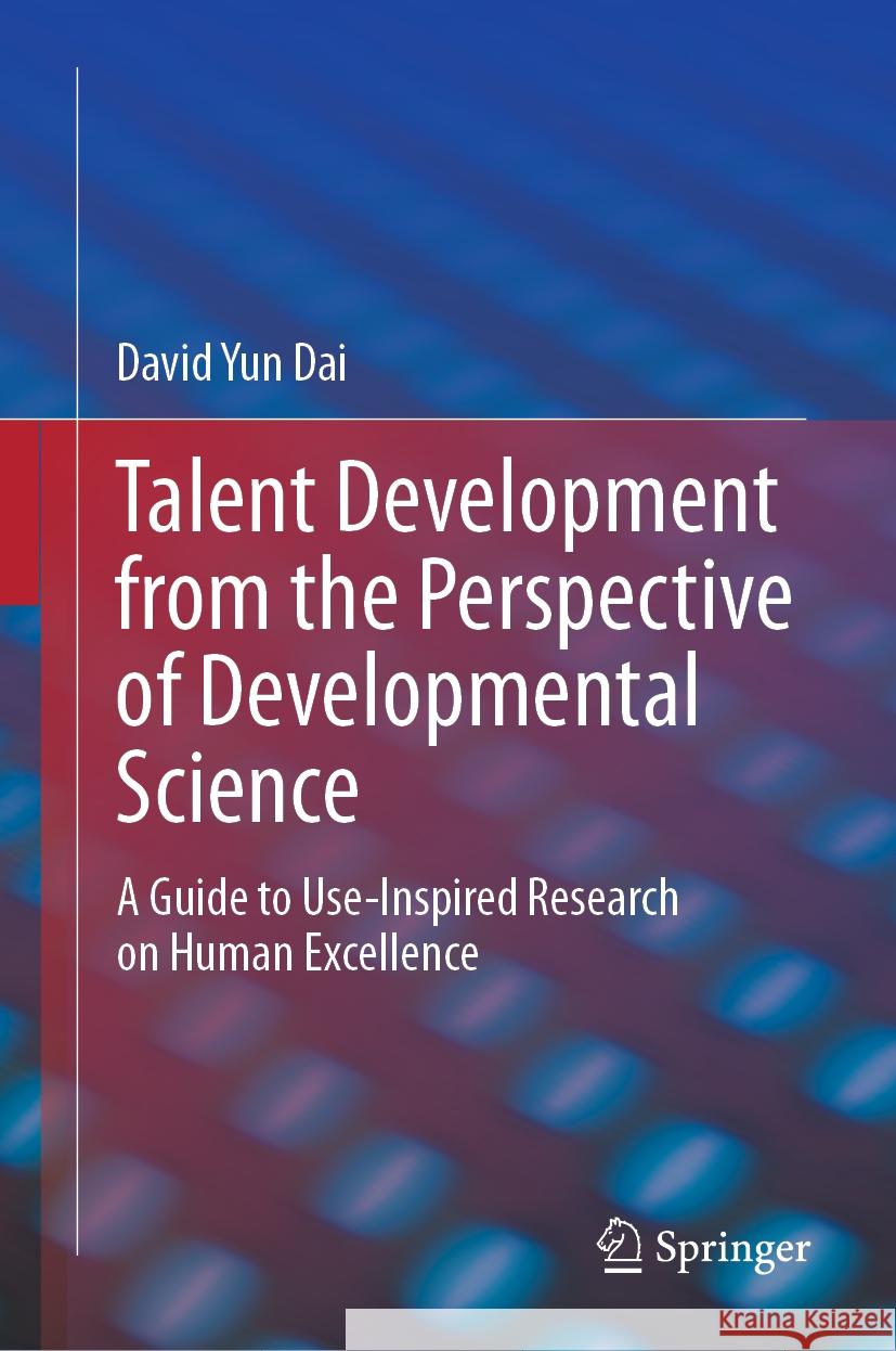 Talent Development from the Perspective of Developmental Science David Yun Dai 9783031462047 Springer International Publishing