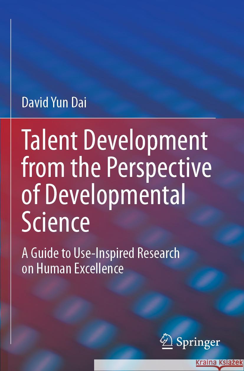 Talent Development from the Perspective of Developmental Science David Yun Dai 9783031462078 Springer International Publishing