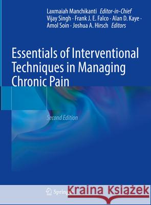Essentials of Interventional Techniques in Managing Chronic Pain Laxmaiah Manchikanti Vijay Singh Alan D. Kaye 9783031462160