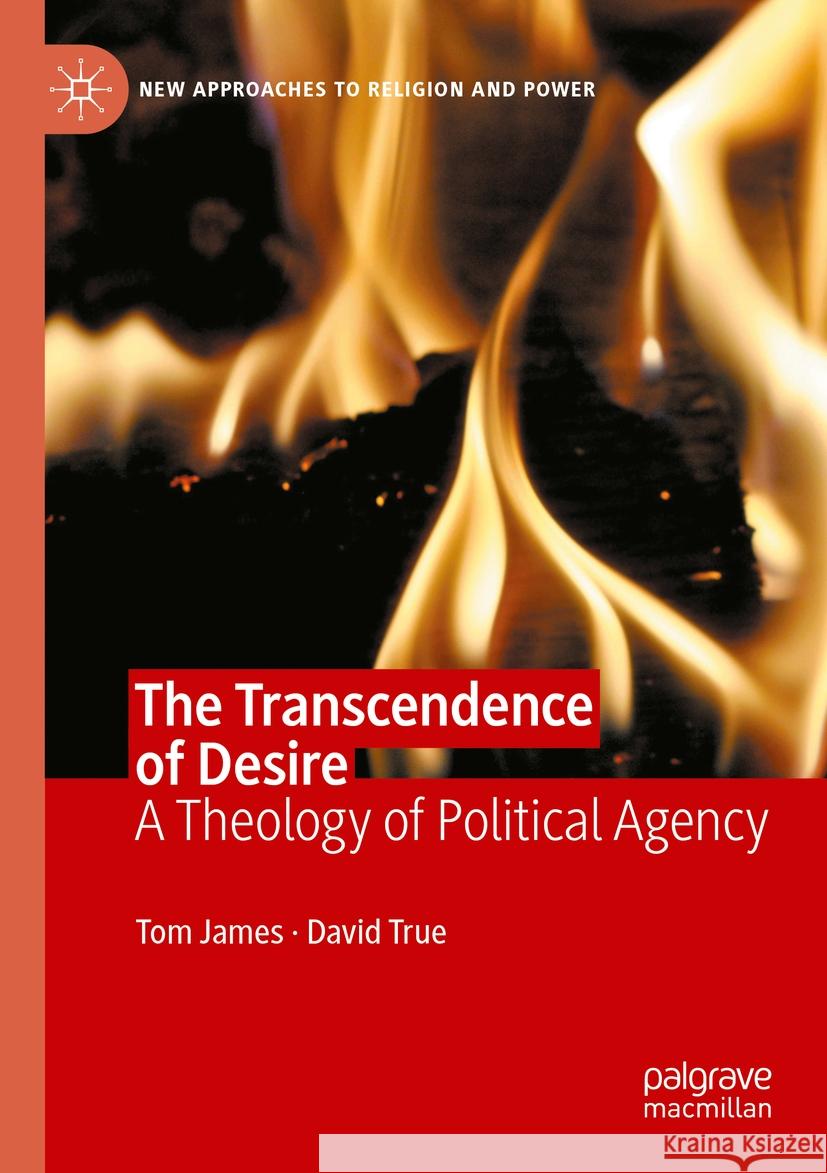 The Transcendence of Desire James, Tom, True, David 9783031462290 Palgrave Macmillan