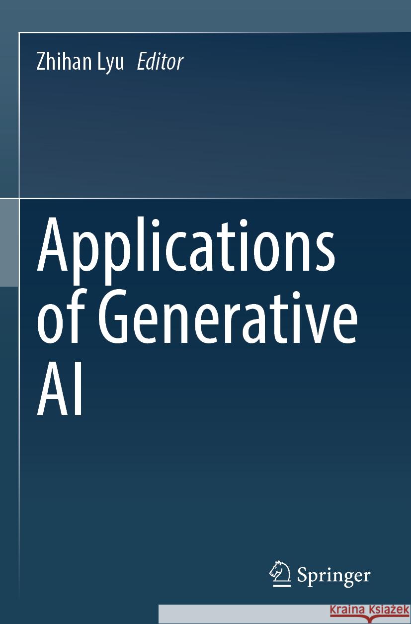 Applications of Generative AI Zhihan Lyu 9783031462405
