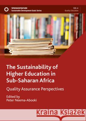 The Sustainability of Higher Education in Sub-Saharan Africa: Quality Assurance Perspectives Peter Neema-Abooki 9783031462412 Palgrave MacMillan