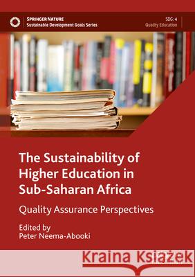 The Sustainability of Higher Education in Sub-Saharan Africa: Quality Assurance Perspectives Peter Neema-Abooki 9783031462443 Palgrave MacMillan