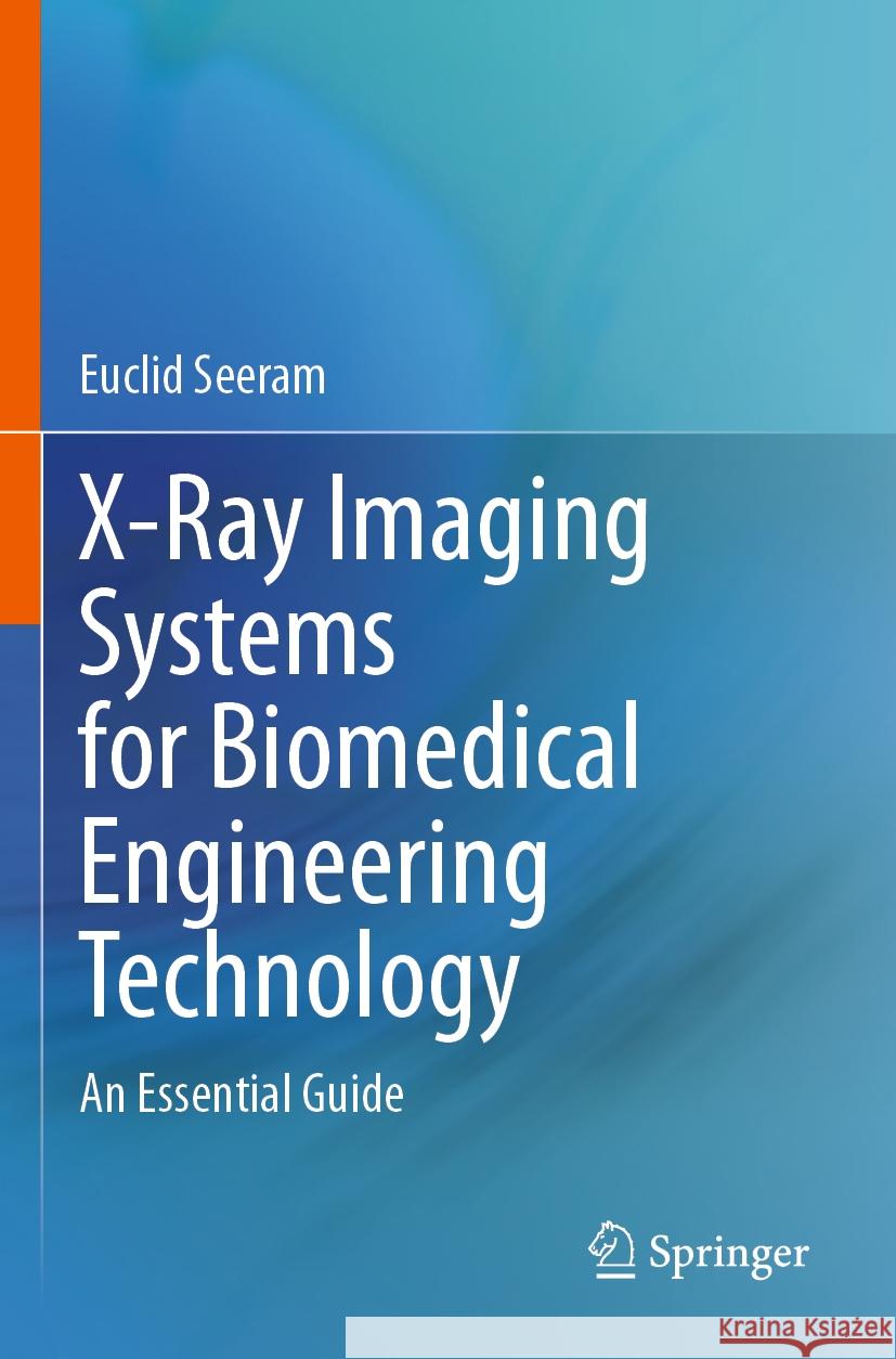 X-Ray Imaging Systems for Biomedical Engineering Technology Euclid Seeram 9783031462689