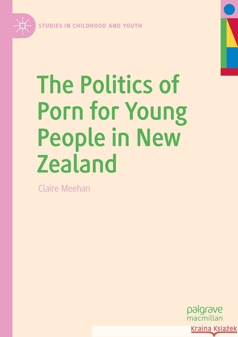The Politics of Porn for Young People in New Zealand Claire Meehan 9783031463266 Palgrave MacMillan
