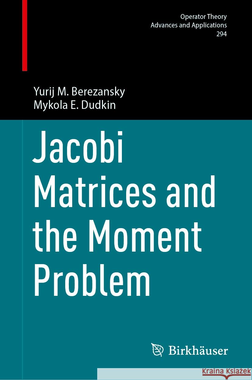 Jacobi Matrices and the Moment Problem Yurij M. Berezansky Mykola E. Dudkin Mykola E. Dudkin 9783031463860 Birkhauser