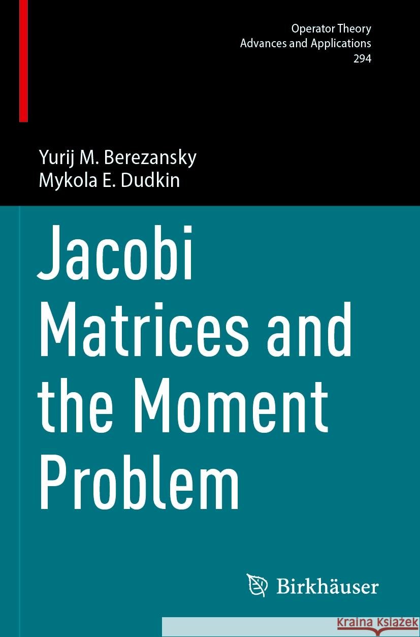 Jacobi Matrices and the Moment Problem Yurij M. Berezansky, Mykola E. Dudkin 9783031463891 Springer Nature Switzerland