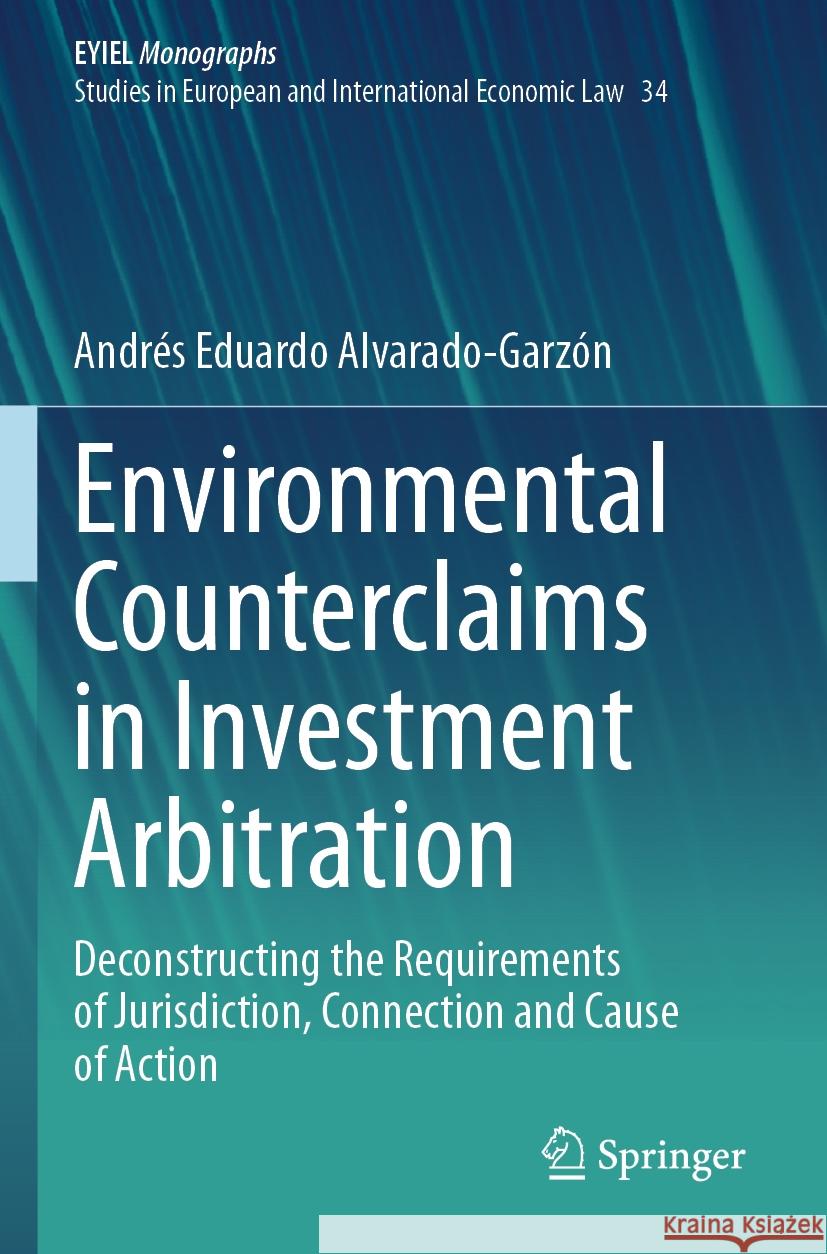 Environmental Counterclaims in Investment Arbitration Andrés Eduardo Alvarado-Garzón 9783031463938 Springer Nature Switzerland