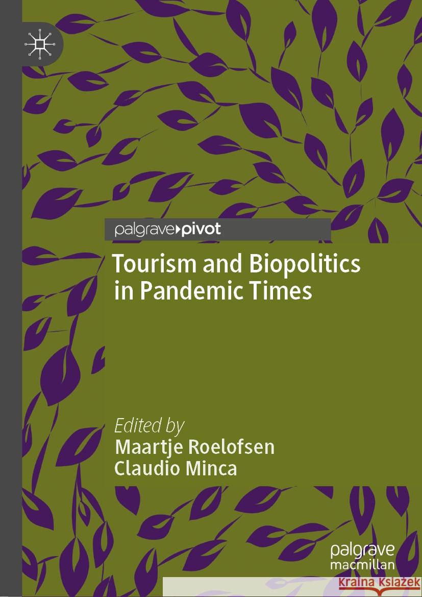 Tourism and Biopolitics in Pandemic Times Maartje Roelofsen Claudio Minca 9783031463983