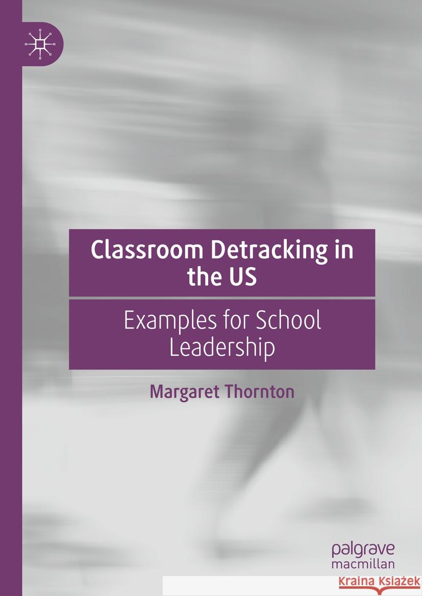 Classroom Detracking in the Us: Examples for School Leadership Margaret Thornton 9783031464430 Palgrave MacMillan