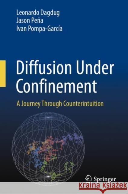 Diffusion Under Confinement: A Journey Through Counterintuition Leonardo Dagdug Jason Pe?a Ivan Pompa-Garc?a 9783031464744 Springer