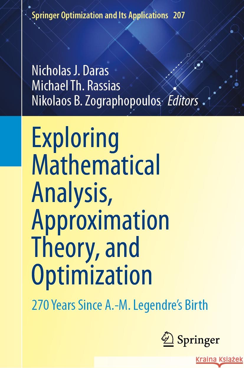 Exploring Mathematical Analysis, Approximation Theory, and Optimization: 270 Years Since A.-M. Legendre's Birth Nicholas J. Daras Michael Th Rassias Nikolaos B. Zographopoulos 9783031464867 Springer