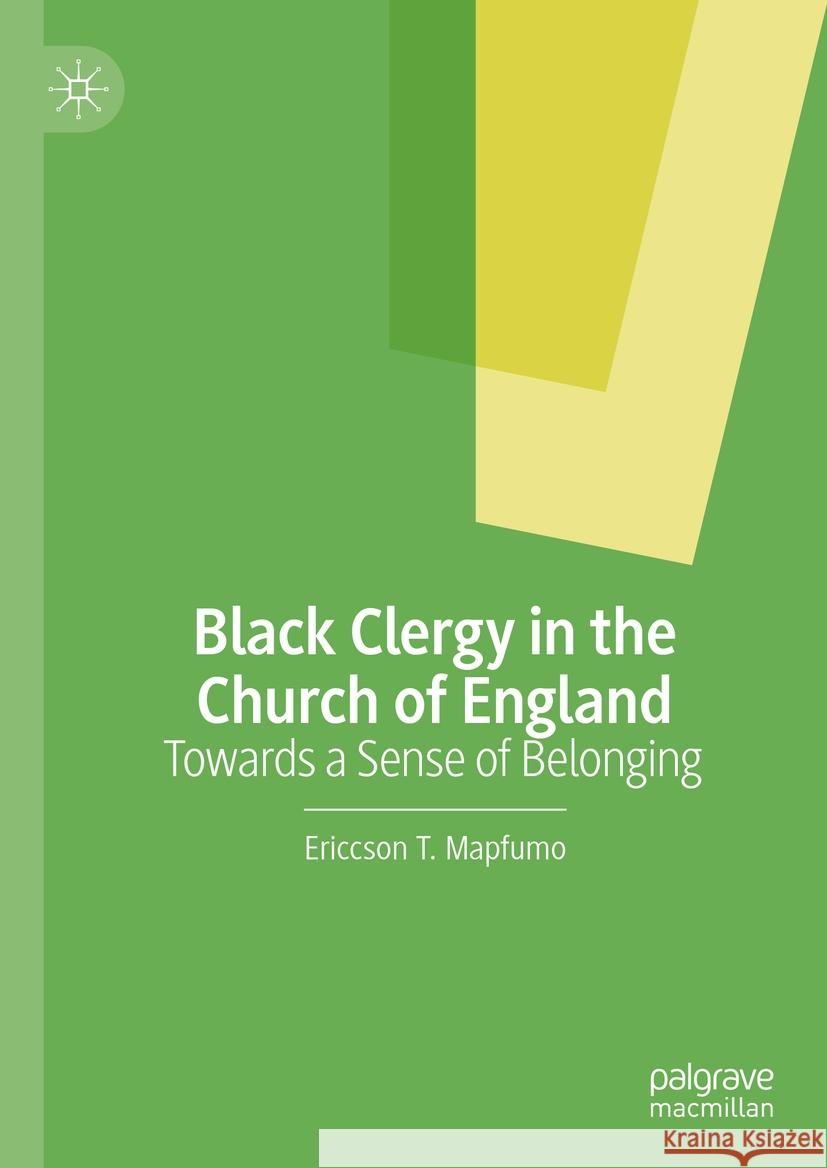 Black Clergy in the Church of England: Towards a Sense of Belonging Ericcson T. Mapfumo 9783031465055 Palgrave MacMillan