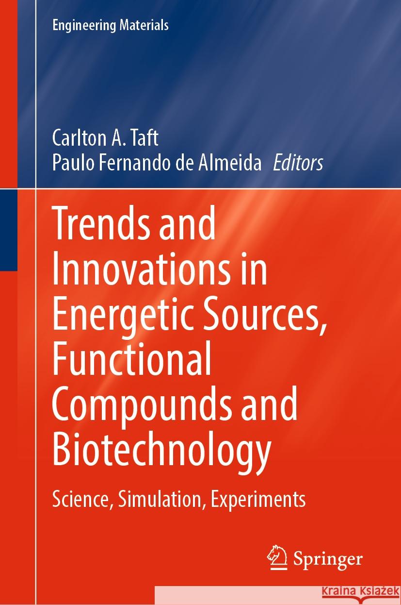Trends and Innovations in Energetic Sources, Functional Compounds and Biotechnology: Science, Simulation, Experiments Carlton A. Taft Paulo Fernando d 9783031465444 Springer