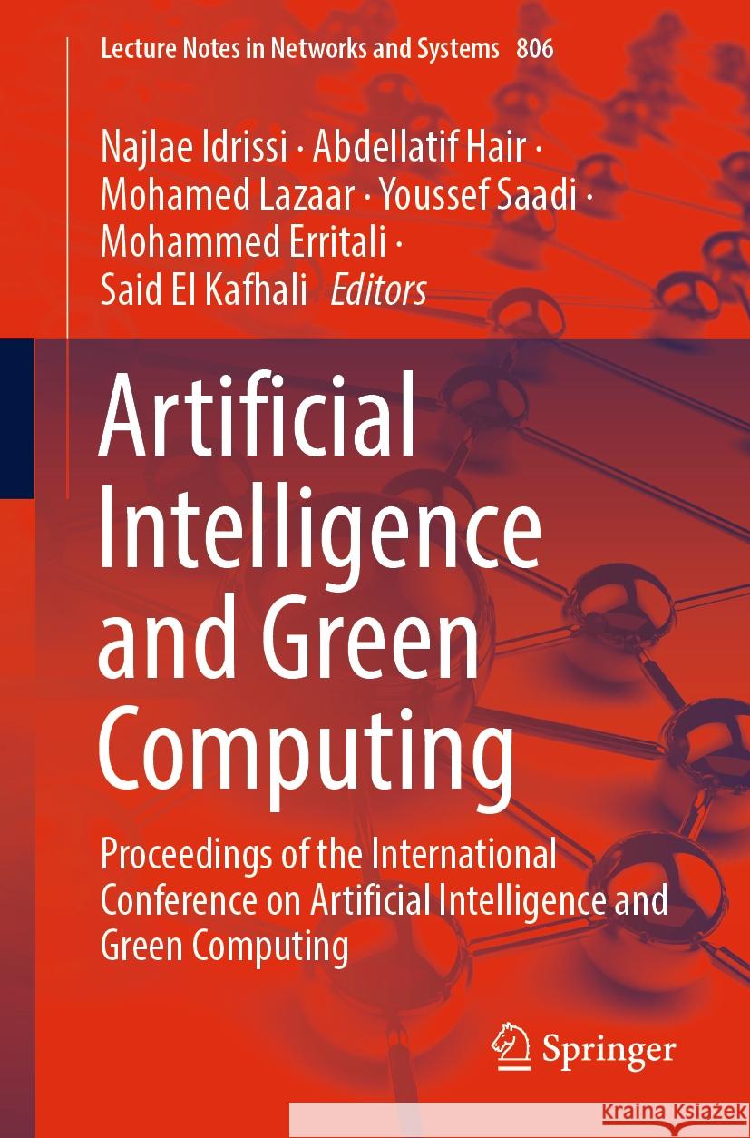 Artificial Intelligence and Green Computing: Proceedings of the International Conference on Artificial Intelligence and Green Computing Najlae Idrissi Abdellatif Hair Mohamed Lazaar 9783031465833