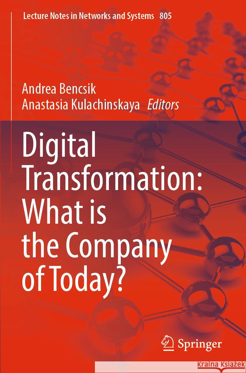 Digital Transformation: What Is the Company of Today? Andrea Bencsik Anastasia Kulachinskaya 9783031465932 Springer