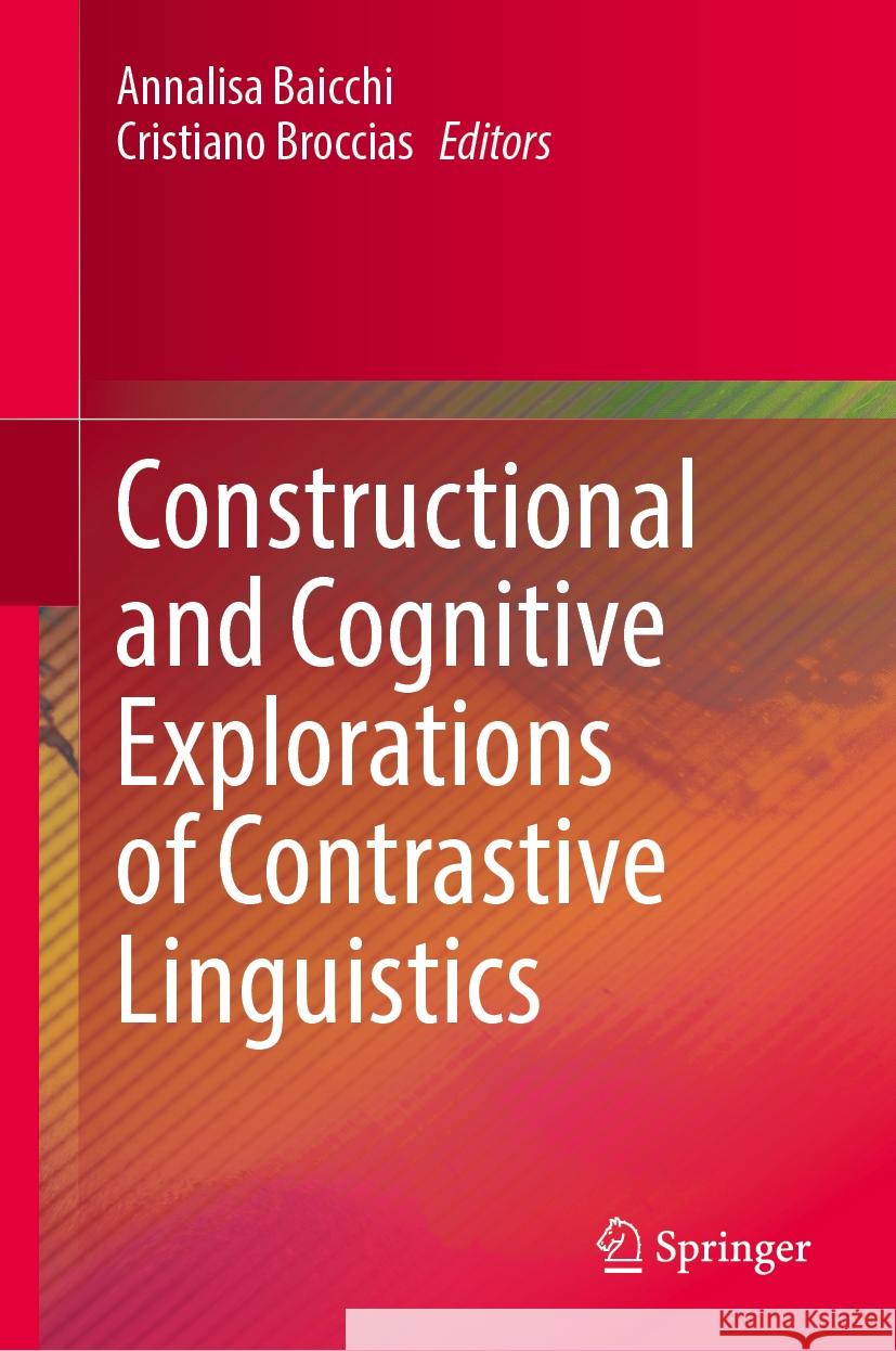 Constructional and Cognitive Explorations of Contrastive Linguistics Annalisa Baicchi Cristiano Broccias 9783031466014 Springer