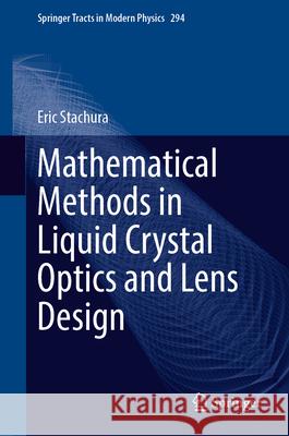 Mathematical Methods in Liquid Crystal Optics and Lens Design Eric Stachura 9783031466137 Springer