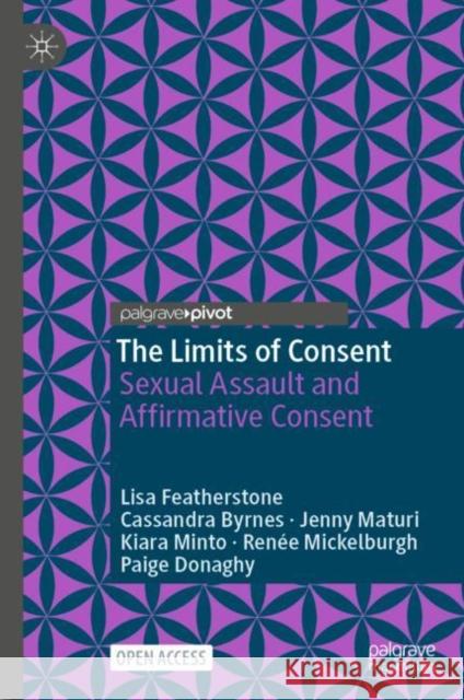 The Limits of Consent Lisa Featherstone, Cassandra Byrnes, Jenny Maturi 9783031466212