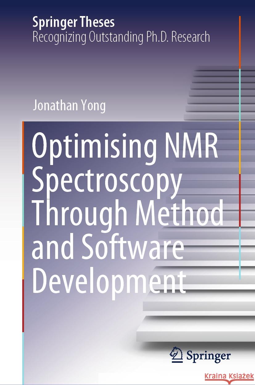 Optimising NMR Spectroscopy Through Method and Software Development Jonathan Yong 9783031466830 Springer