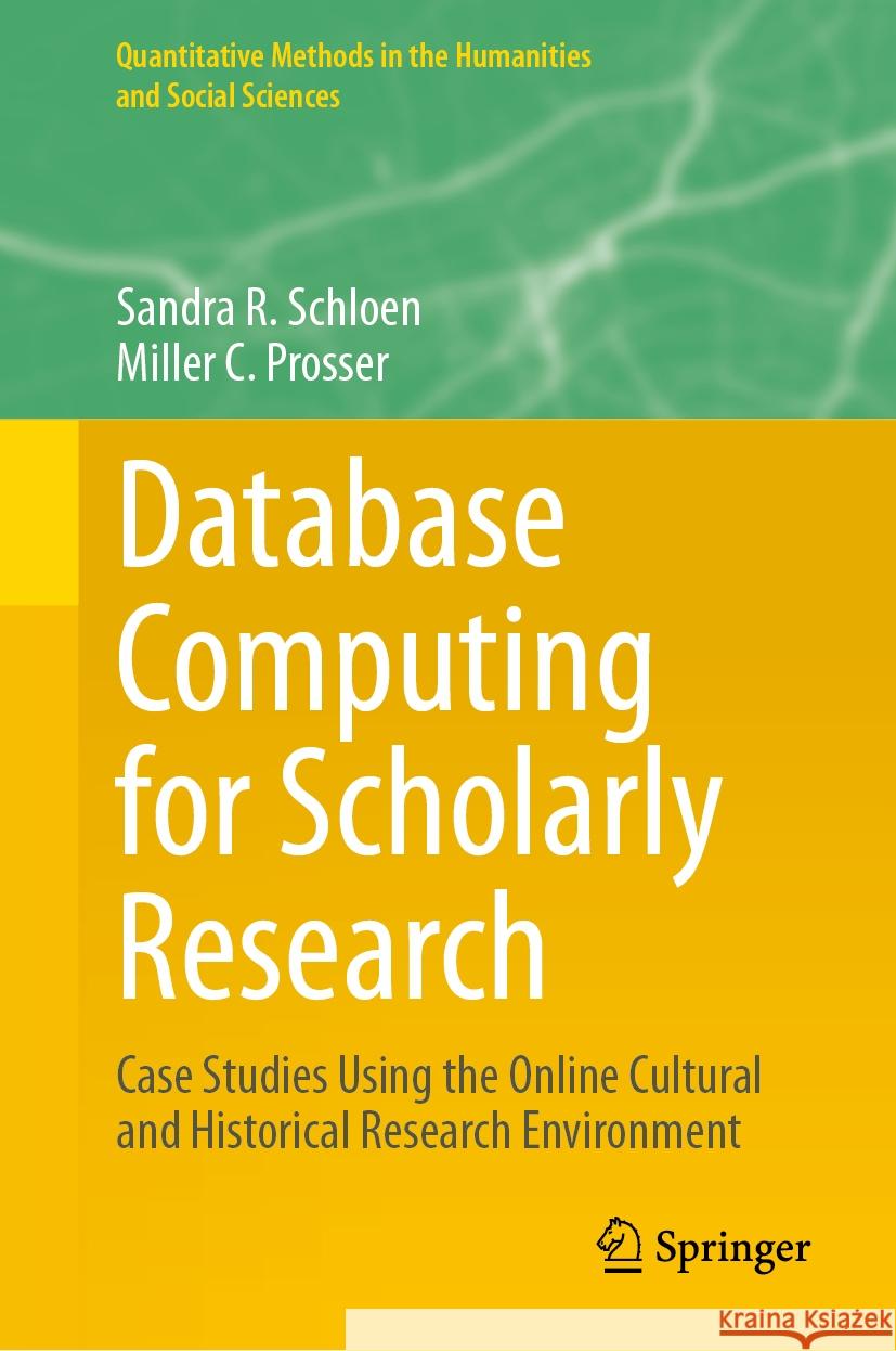 Database Computing for Scholarly Research: Case Studies Using the Online Cultural and Historical Research Environment Sandra R. Schloen Miller C. Prosser 9783031466946 Springer
