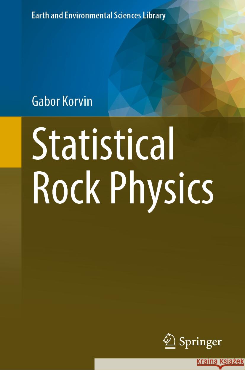 Statistical Rock Physics Gabor Korvin 9783031466991 Springer