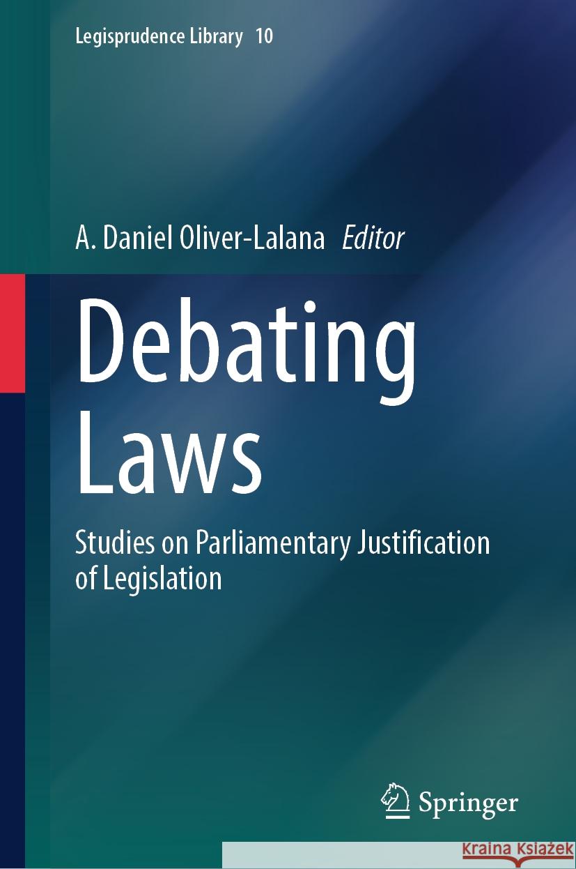 Debating Laws: Studies on Parliamentary Justification of Legislation A. Daniel Oliver-Lalana 9783031467264 Springer