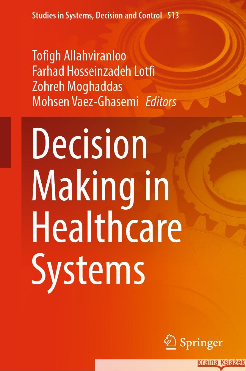 Decision Making in Healthcare Systems Tofigh Allahviranloo Farhad Hosseinzade Zohreh Moghaddas 9783031467349