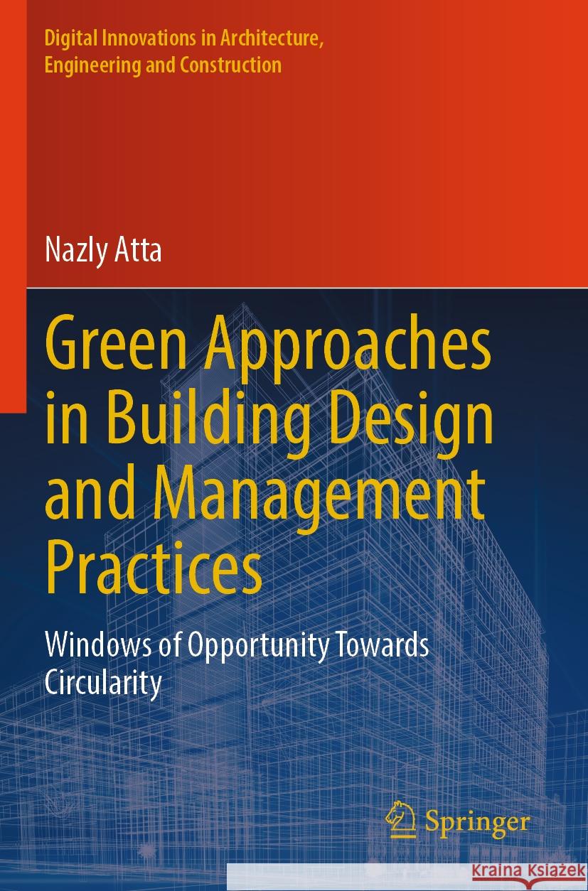 Green Approaches in Building Design and Management Practices Nazly Atta 9783031467622