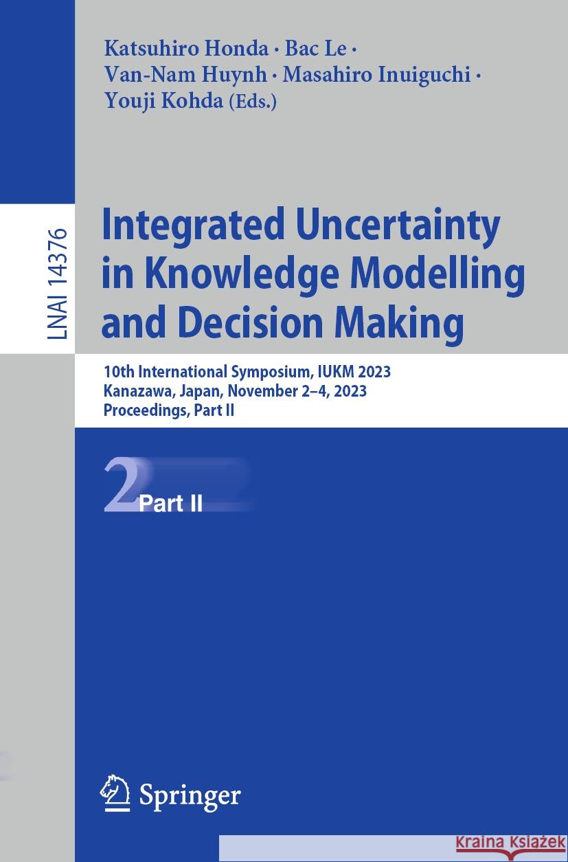Integrated Uncertainty in Knowledge Modelling and Decision Making  9783031467806 Springer Nature Switzerland