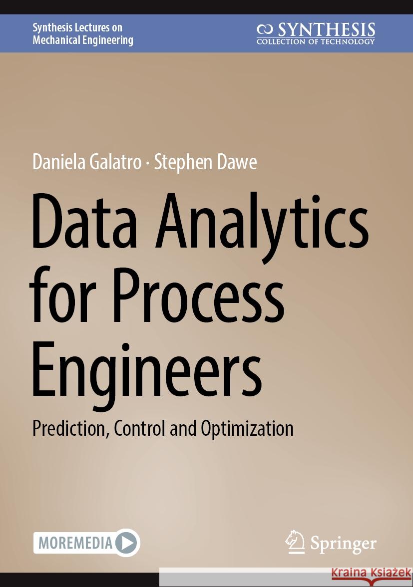 Data Analytics for Process Engineers: Prediction, Control and Optimization Daniela Galatro Stephen Dawe 9783031468650 Springer