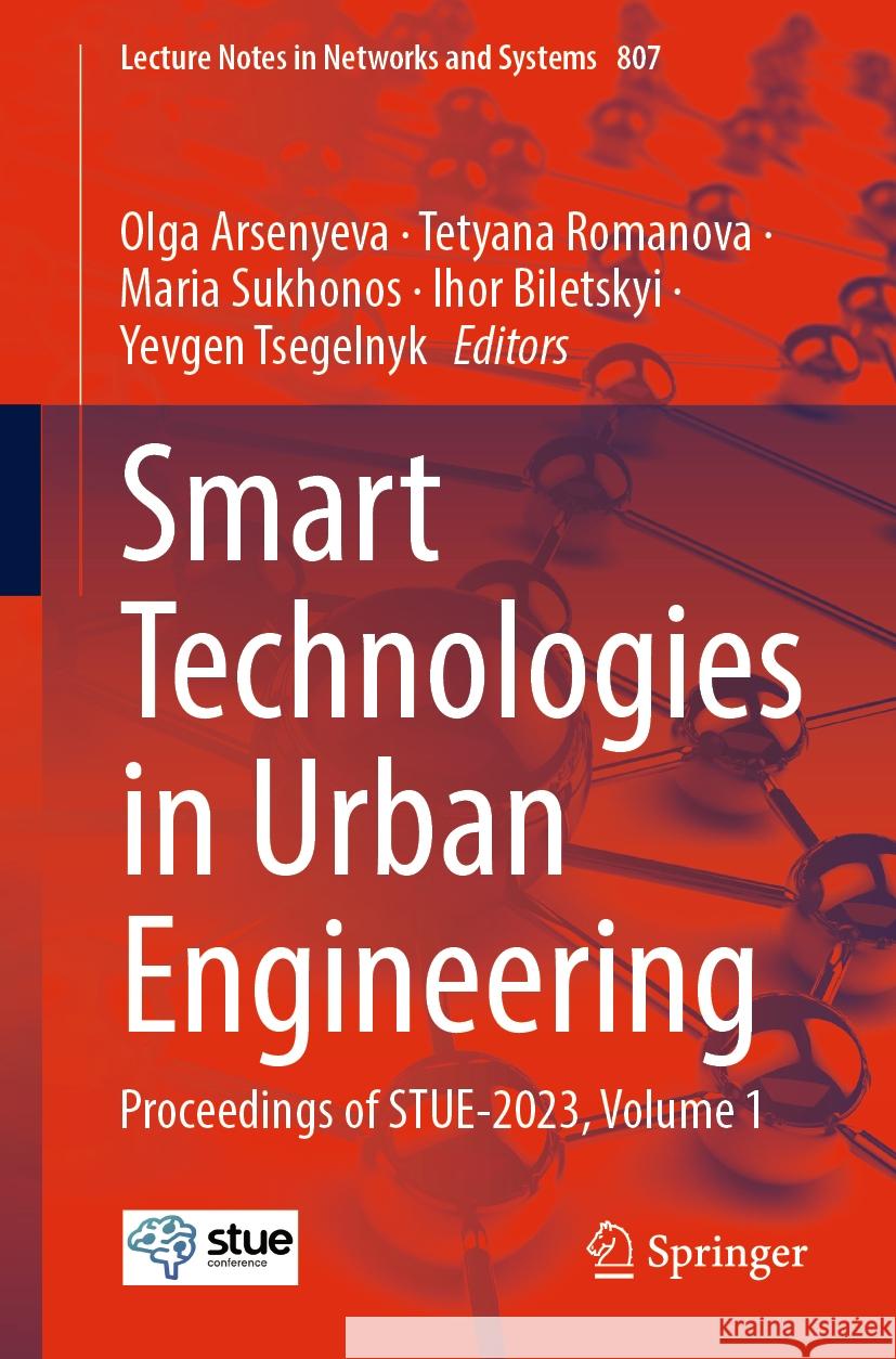 Smart Technologies in Urban Engineering: Proceedings of Stue-2023, Volume 1 Olga Arsenyeva Tetyana Romanova Maria Sukhonos 9783031468735 Springer
