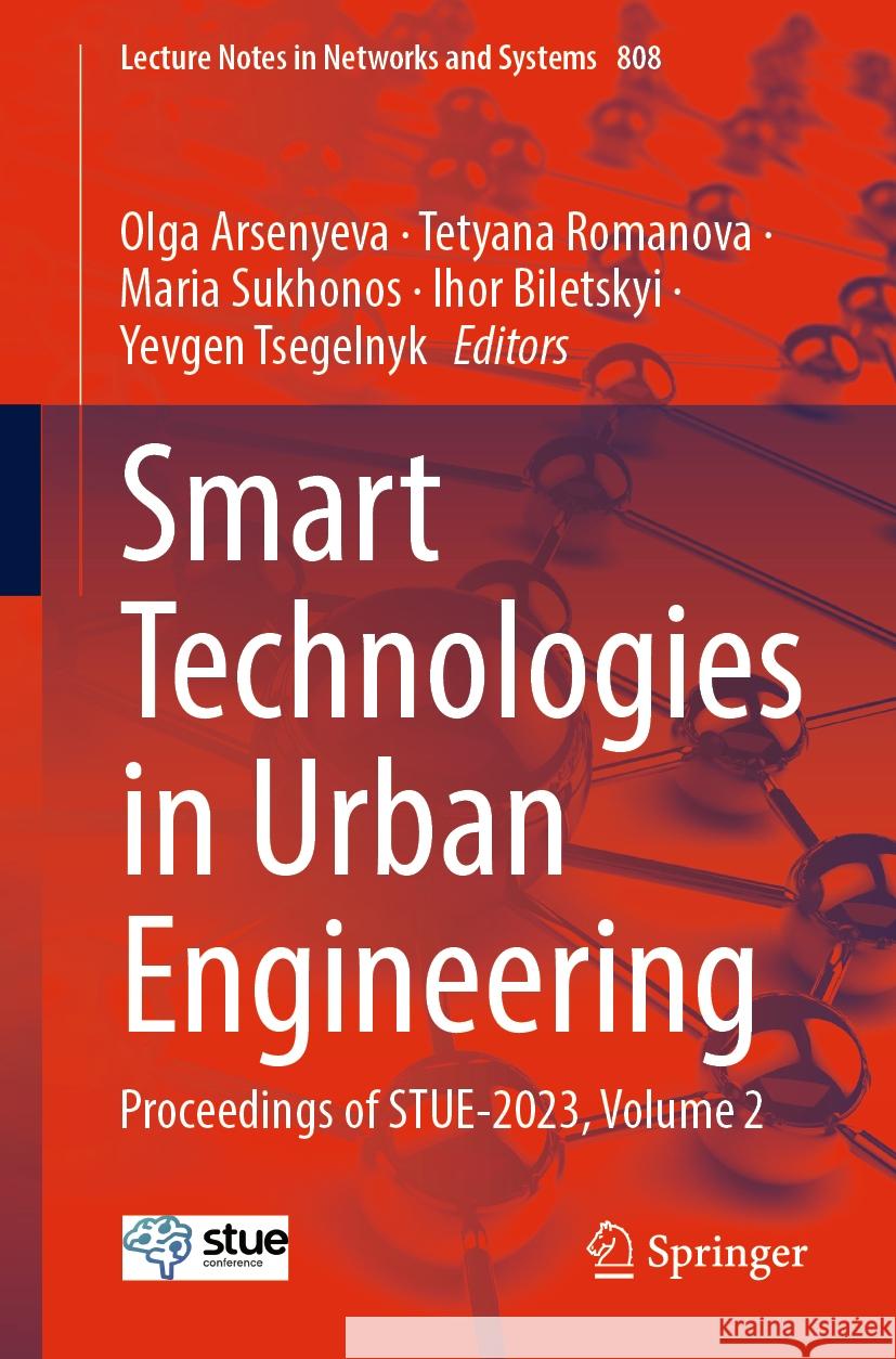 Smart Technologies in Urban Engineering: Proceedings of Stue-2023, Volume 2 Olga Arsenyeva Tetyana Romanova Maria Sukhonos 9783031468766 Springer