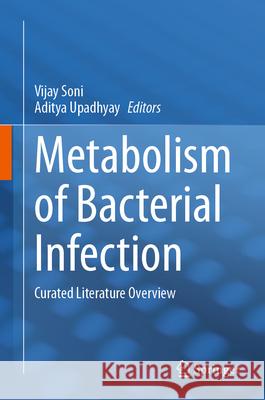 Metabolism of Bacterial Infection: A Machine-Generated Literature Overview Vijay Soni 9783031468940 Springer