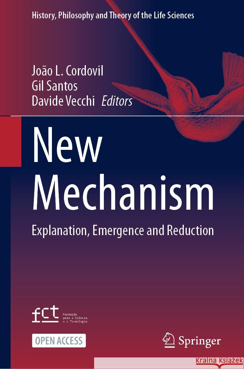 New Mechanism: Explanation, Emergence and Reduction Jo?o L. Cordovil Gil Santos Davide Vecchi 9783031469169