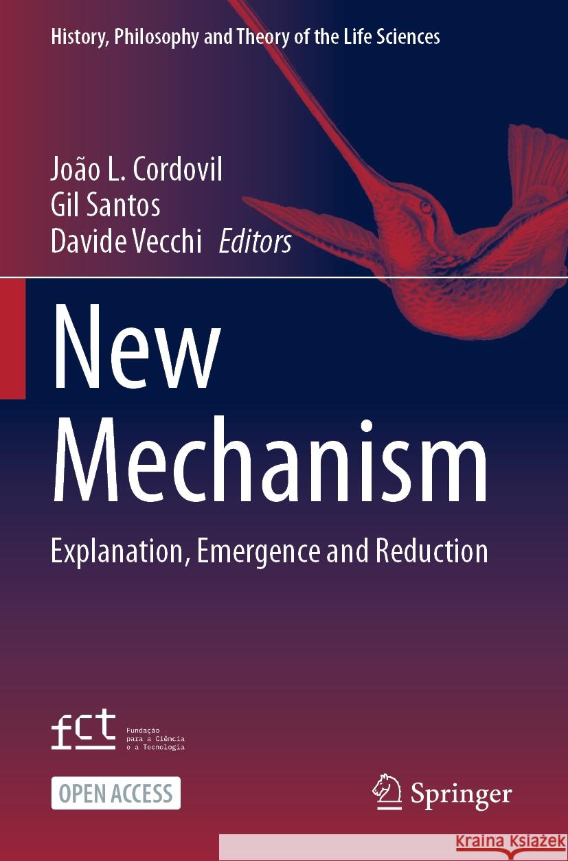 New Mechanism: Explanation, Emergence and Reduction Jo?o L. Cordovil Gil Santos Davide Vecchi 9783031469190