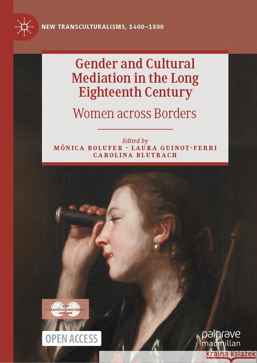 Gender and Cultural Mediation in the Long Eighteenth Century: Women Across Borders M?nica Bolufer Laura Guinot-Ferri Carolina Blutrach 9783031469381 Palgrave MacMillan