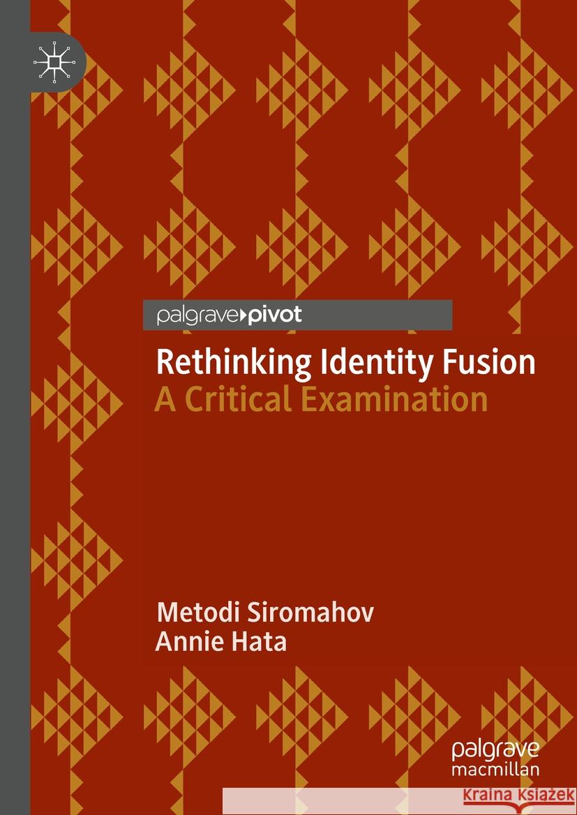 Rethinking Identity Fusion: A Critical Examination Metodi Siromahov Annie Hata 9783031469824 Palgrave MacMillan