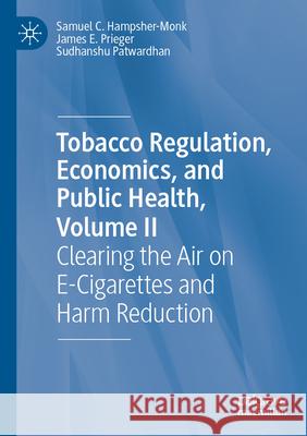Tobacco Regulation, Economics, and Public Health, Volume II Samuel C. Hampsher-Monk, James E. Prieger, Sudhanshu Patwardhan 9783031470899